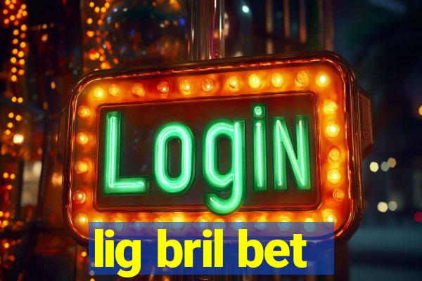 lig bril bet